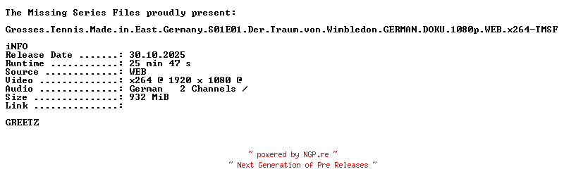 NFO for the release Grosses.Tennis.Made.in.East.Germany.S01E01.Der.Traum.von.Wimbledon.GERMAN.DOKU.1080p.WEB.x264-TMSF by TMSF