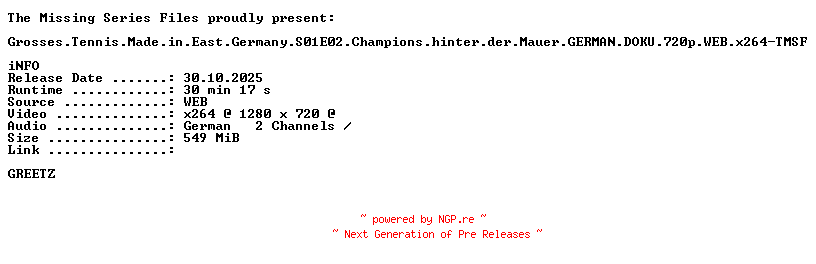 NFO for the release Grosses.Tennis.Made.in.East.Germany.S01E02.Champions.hinter.der.Mauer.GERMAN.DOKU.720p.WEB.x264-TMSF by TMSF