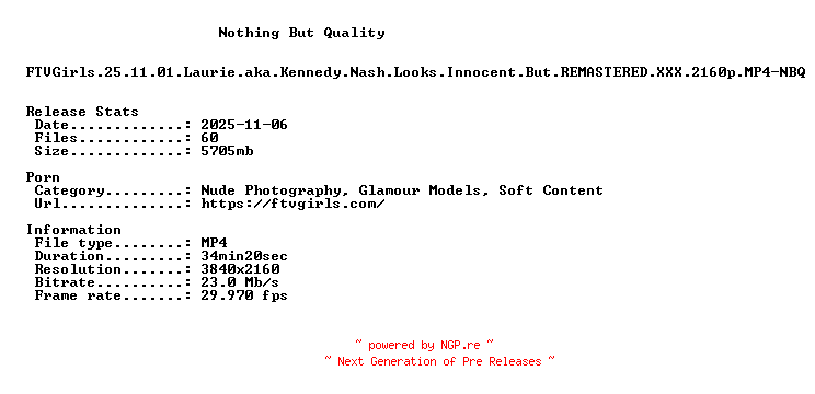 NFO for the release FTVGirls.25.11.01.Laurie.aka.Kennedy.Nash.Looks.Innocent.But.REMASTERED.XXX.2160p.MP4-NBQ by NBQ