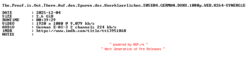 NFO for the release The.Proof.is.Out.There.Auf.den.Spuren.des.Unerklaerlichen.S05E04.GERMAN.DOKU.1080p.WEB.H264-SYNERGiE by SYNERGiE