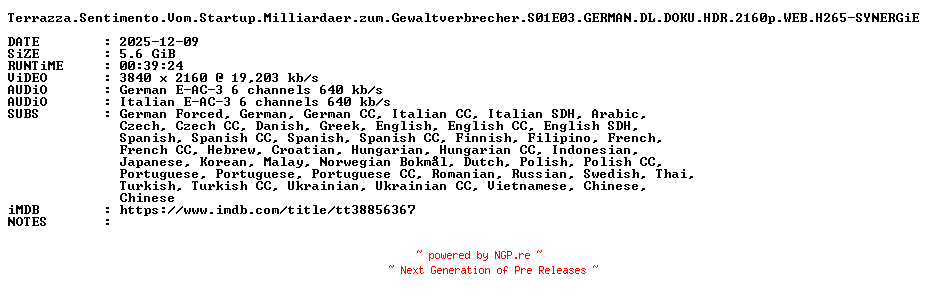 NFO for the release Terrazza.Sentimento.Vom.Startup.Milliardaer.zum.Gewaltverbrecher.S01E03.GERMAN.DL.DOKU.HDR.2160p.WEB.H265-SYNERGiE by SYNERGiE