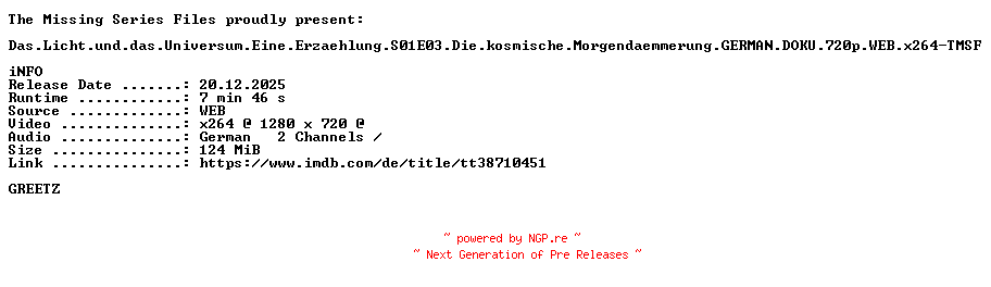 NFO for the release Das.Licht.und.das.Universum.Eine.Erzaehlung.S01E03.Die.kosmische.Morgendaemmerung.GERMAN.DOKU.720p.WEB.x264-TMSF by TMSF