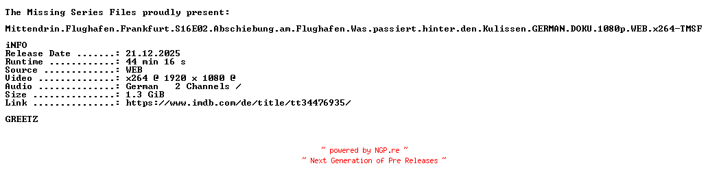NFO for the release Mittendrin.Flughafen.Frankfurt.S16E02.Abschiebung.am.Flughafen.Was.passiert.hinter.den.Kulissen.GERMAN.DOKU.1080p.WEB.x264-TMSF by TMSF
