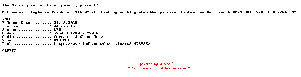 NFO for the release Mittendrin.Flughafen.Frankfurt.S16E02.Abschiebung.am.Flughafen.Was.passiert.hinter.den.Kulissen.GERMAN.DOKU.720p.WEB.x264-TMSF by TMSF