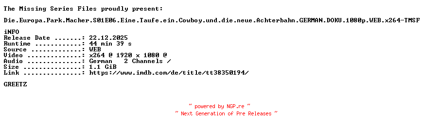 NFO for the release Die.Europa.Park.Macher.S01E06.Eine.Taufe.ein.Cowboy.und.die.neue.Achterbahn.GERMAN.DOKU.1080p.WEB.x264-TMSF by TMSF