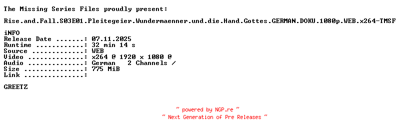 NFO for the release Rise.and.Fall.S03E01.Pleitegeier.Wundermaenner.und.die.Hand.Gottes.GERMAN.DOKU.1080p.WEB.x264-TMSF by TMSF