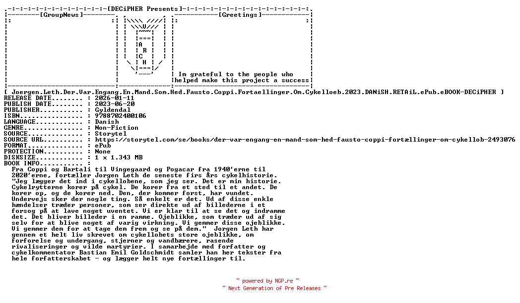 NFO for the release Joergen.Leth.Der.Var.Engang.En.Mand.Som.Hed.Fausto.Coppi.Fortaellinger.Om.Cykelloeb.2023.DANiSH.RETAiL.ePub.eBOOK-DECiPHER by DECiPHER