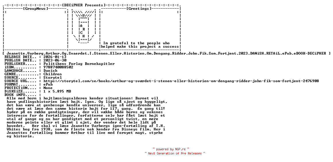 NFO for the release Jeanette.Varberg.Arthur.Og.Svaerdet.I.Stenen.Eller.Historien.Om.Dengang.Ridder.John.Fik.Som.Fortjent.2023.DANiSH.RETAiL.ePub.eBOOK-DECiPHER by DECiPHER