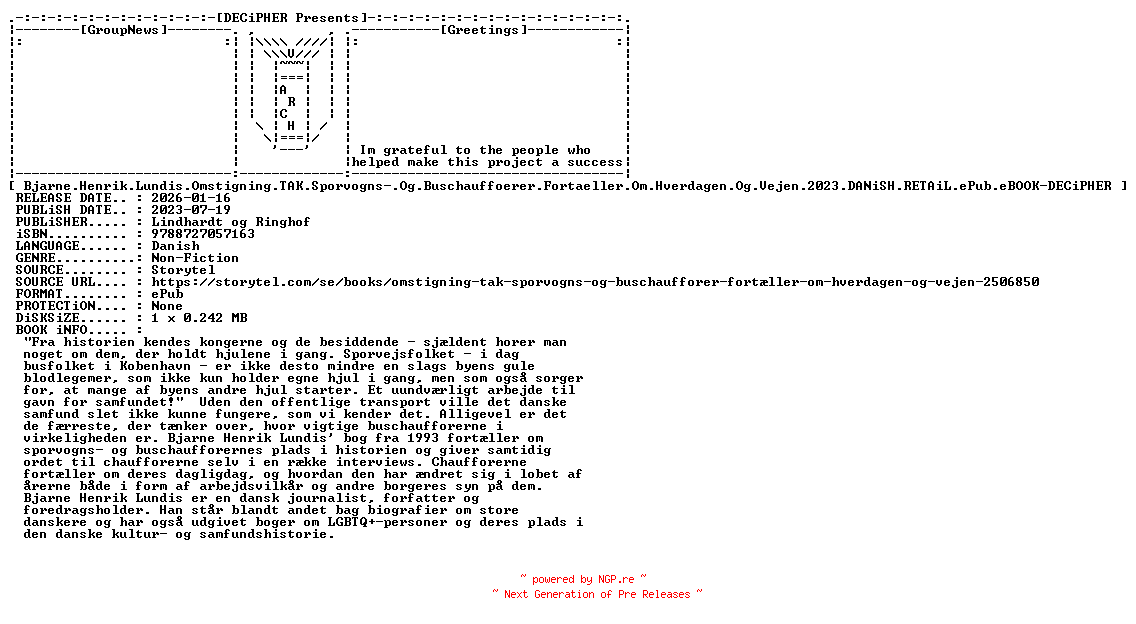 NFO for the release Bjarne.Henrik.Lundis.Omstigning.Tak.Sporvogns.Og.Buschauffoerer.Fortaeller.Om.Hverdagen.Og.Vejen.2023.DANiSH.RETAiL.ePub.eBOOK-DECiPHER by DECiPHER