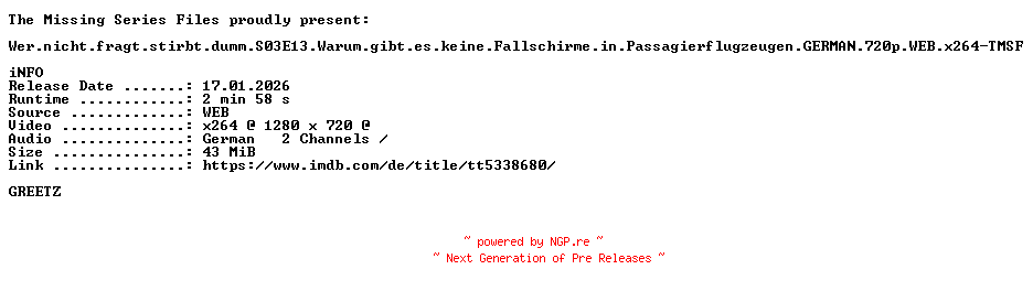 NFO for the release Wer.nicht.fragt.stirbt.dumm.S03E13.Warum.gibt.es.keine.Fallschirme.in.Passagierflugzeugen.GERMAN.720p.WEB.x264-TMSF by TMSF