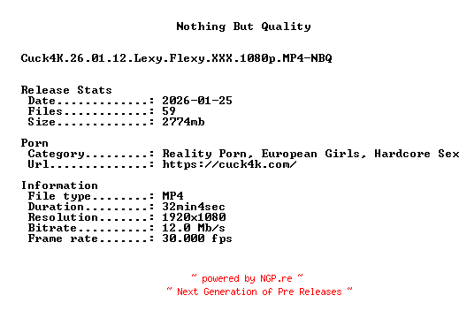 NFO for the release Cuck4K.26.01.12.Lexy.Flexy.XXX.1080p.MP4-NBQ by NBQ
