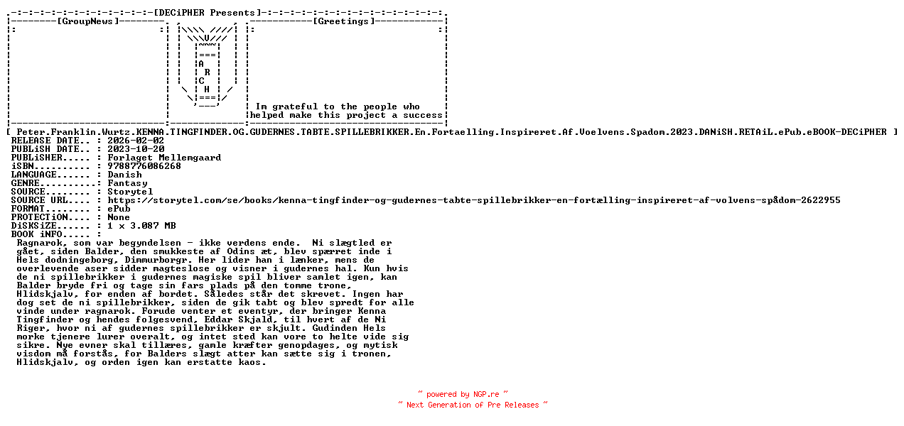 NFO for the release Peter.Franklin.Wurtz.Kenna.Tingfinder.Og.Gudernes.Tabte.Spillebrikker.En.Fortaelling.Inspireret.Af.Voelvens.Spadom.2023.DANiSH.RETAiL.ePub.eBOOK-DECiPHER by DECiPHER