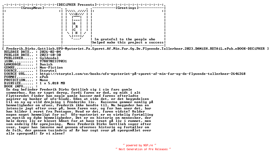 NFO for the release Frederik.Dirks.Gottlieb.Ufo.Mysteriet.Pa.Sporet.Af.Min.Far.Og.De.Flyvende.Tallerkner.2023.DANiSH.RETAiL.ePub.eBOOK-DECiPHER by DECiPHER