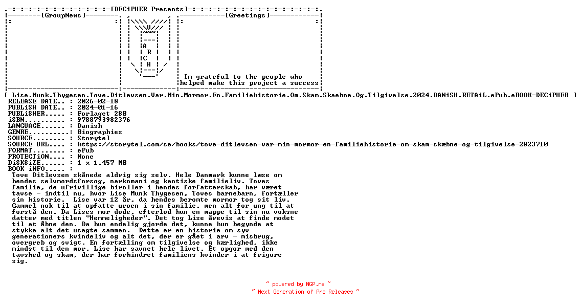 NFO for the release Lise.Munk.Thygesen.Tove.Ditlevsen.Var.Min.Mormor.En.Familiehistorie.Om.Skam.Skaebne.Og.Tilgivelse.2024.DANiSH.RETAiL.ePub.eBOOK-DECiPHER by DECiPHER
