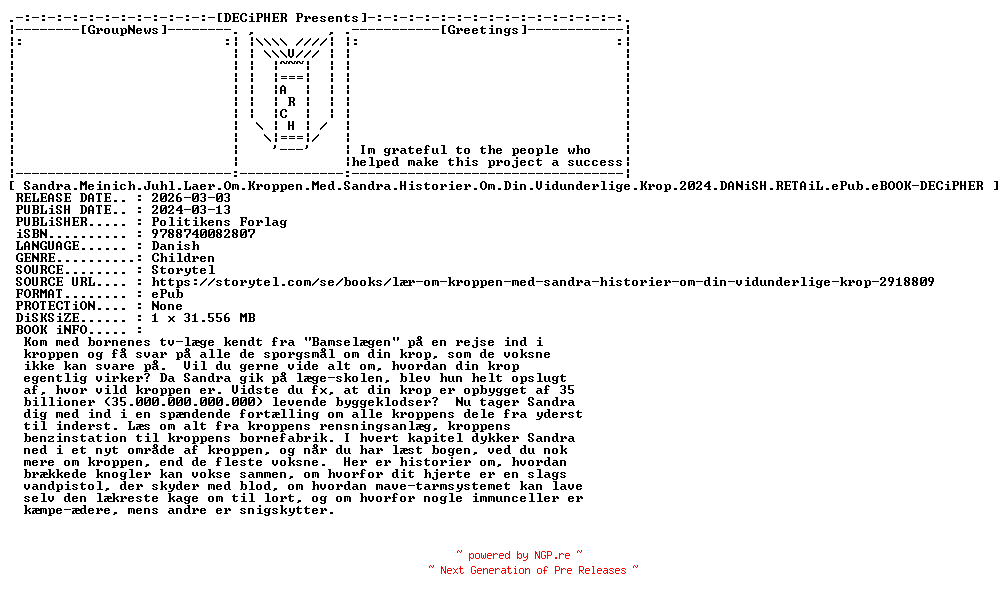 NFO for the release Sandra.Meinich.Juhl.Laer.Om.Kroppen.Med.Sandra.Historier.Om.Din.Vidunderlige.Krop.2024.DANiSH.RETAiL.ePub.eBOOK-DECiPHER by DECiPHER