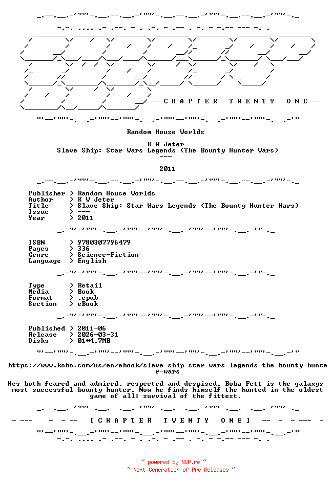 NFO for the release K.W.Jeter.-.Slave.Ship.Star.Wars.Legends.The.Bounty.Hunter.Wars.2011.RETAIL.EPUB.eBook-CTO by CTO