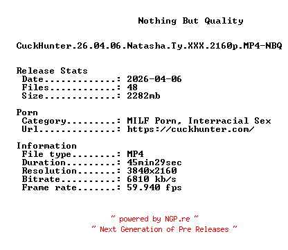 NFO for the release CuckHunter.26.04.06.Natasha.Ty.XXX.2160p.MP4-NBQ by NBQ