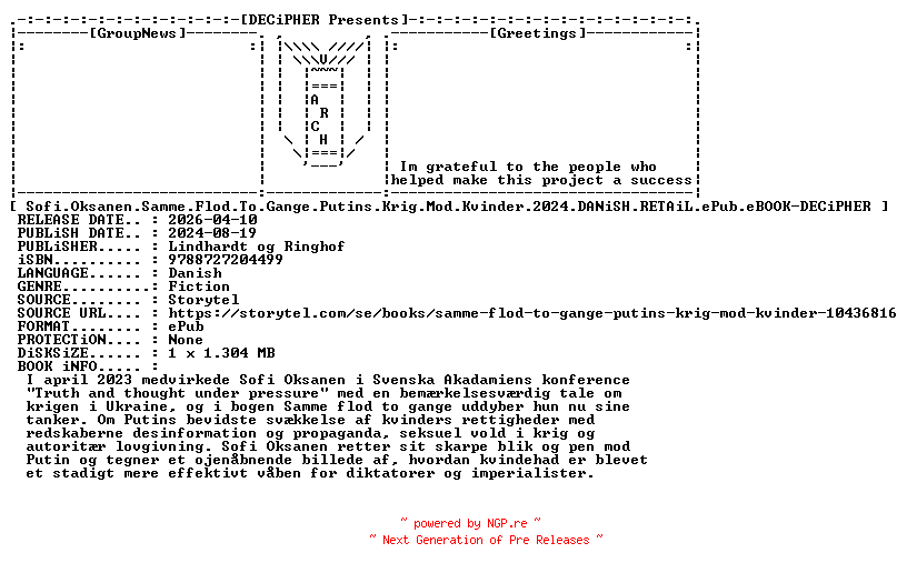 NFO for the release Sofi.Oksanen.Samme.Flod.To.Gange.Putins.Krig.Mod.Kvinder.2024.DANiSH.RETAiL.ePub.eBOOK-DECiPHER by DECiPHER