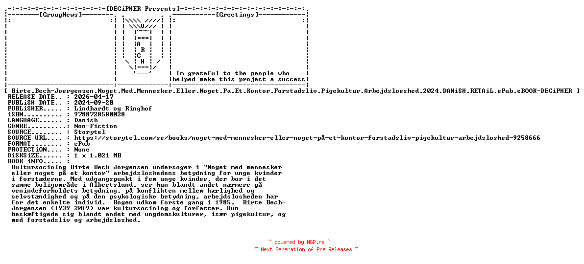 NFO for the release Birte.Bech.Joergensen.Noget.Med.Mennesker.Eller.Noget.Pa.Et.Kontor.Forstadsliv.Pigekultur.Arbejdsloeshed.2024.DANiSH.RETAiL.ePub.eBOOK-DECiPHER by DECiPHER