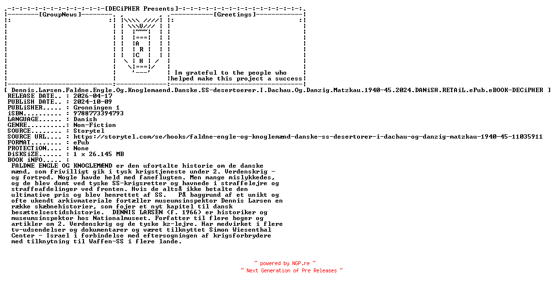NFO for the release Dennis.Larsen.Faldne.Engle.Og.Knoglemaend.Danske.SS-desertoerer.I.Dachau.Og.Danzig.Matzkau.1940-45.2024.DANiSH.RETAiL.ePub.eBOOK-DECiPHER by DECiPHER