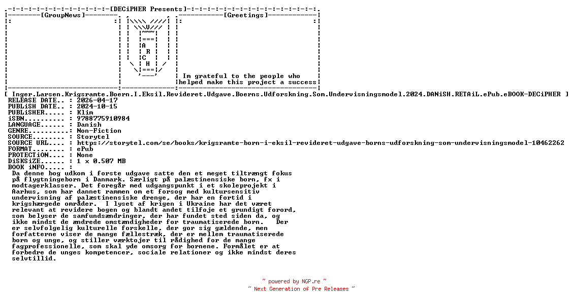 NFO for the release Inger.Larsen.Krigsramte.Boern.I.Eksil.Revideret.Udgave.Boerns.Udforskning.Som.Undervisningsmodel.2024.DANiSH.RETAiL.ePub.eBOOK-DECiPHER by DECiPHER