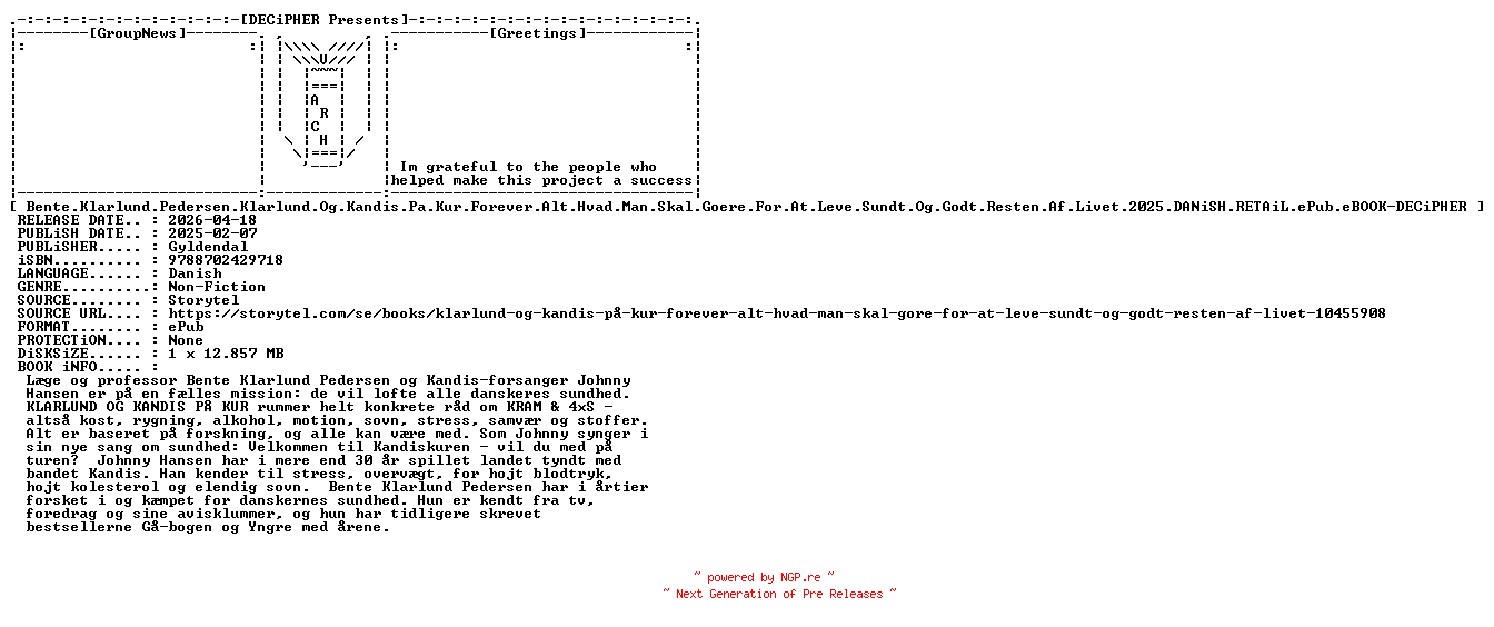 NFO for the release Bente.Klarlund.Pedersen.Klarlund.Og.Kandis.Pa.Kur.Forever.Alt.Hvad.Man.Skal.Goere.For.At.Leve.Sundt.Og.Godt.Resten.Af.Livet.2025.DANiSH.RETAiL.ePub.eBOOK-DECiPHER by DECiPHER