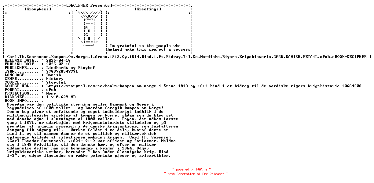 NFO for the release Carl.Th.Soerensen.Kampen.Om.Norge.I.Arene.1813.Og.1814.Bind.1.Et.Bidrag.Til.De.Nordiske.Rigers.Krigshistorie.2025.DANiSH.RETAiL.ePub.eBOOK-DECiPHER by DECiPHER