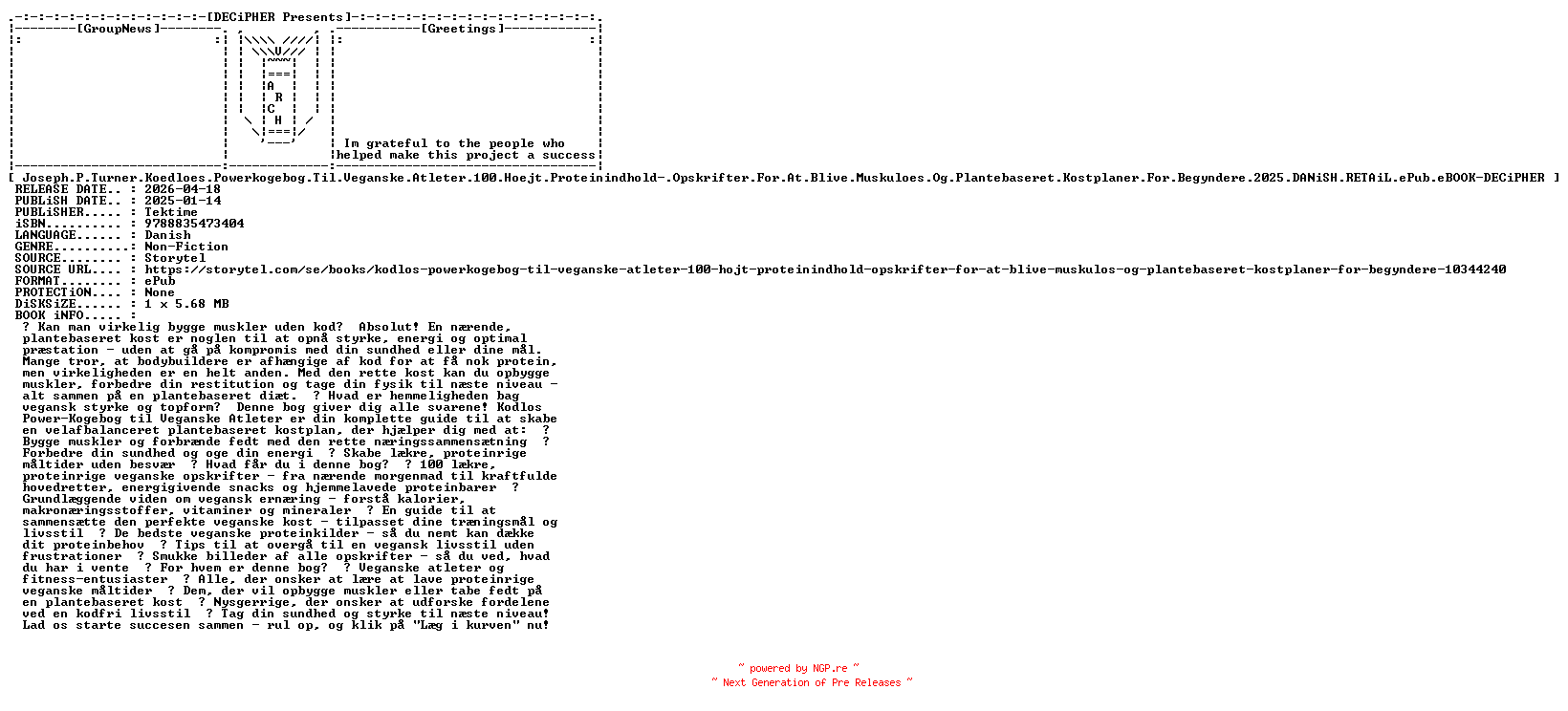 NFO for the release Joseph.P.Turner.Koedloes.Powerkogebog.Til.Veganske.Atleter.100.Hoejt.Proteinindhold.Opskrifter.For.At.Blive.Muskuloes.Og.Plantebaseret.Kostplaner.For.Begyndere.2025.DANiSH.RETAiL.ePub.eBOOK-DECiPHER by DECiPHER
