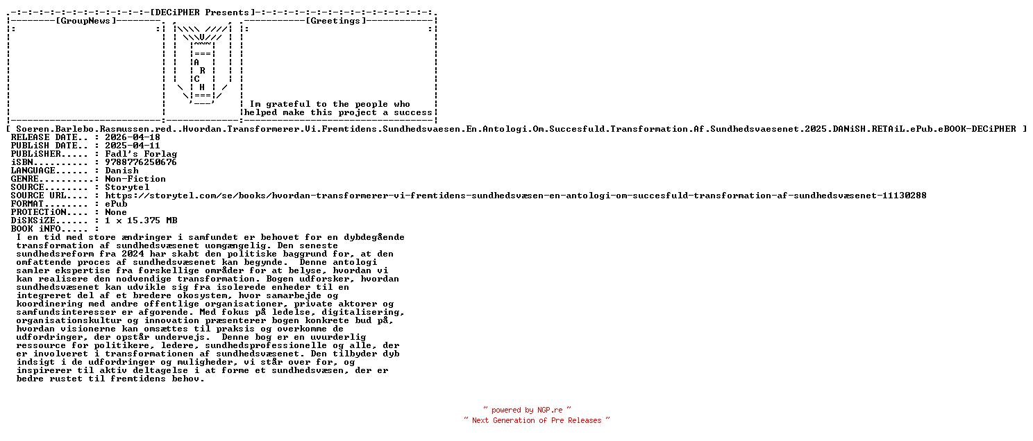 NFO for the release Soeren.Barlebo.Rasmussen.red..Hvordan.Transformerer.Vi.Fremtidens.Sundhedsvaesen.En.Antologi.Om.Succesfuld.Transformation.Af.Sundhedsvaesenet.2025.DANiSH.RETAiL.ePub.eBOOK-DECiPHER by DECiPHER