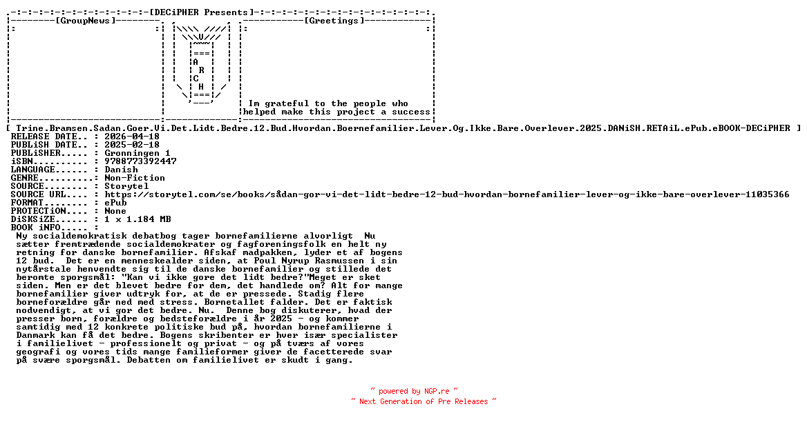 NFO for the release Trine.Bramsen.Sadan.Goer.Vi.Det.Lidt.Bedre.12.Bud.Hvordan.Boernefamilier.Lever.Og.Ikke.Bare.Overlever.2025.DANiSH.RETAiL.ePub.eBOOK-DECiPHER by DECiPHER