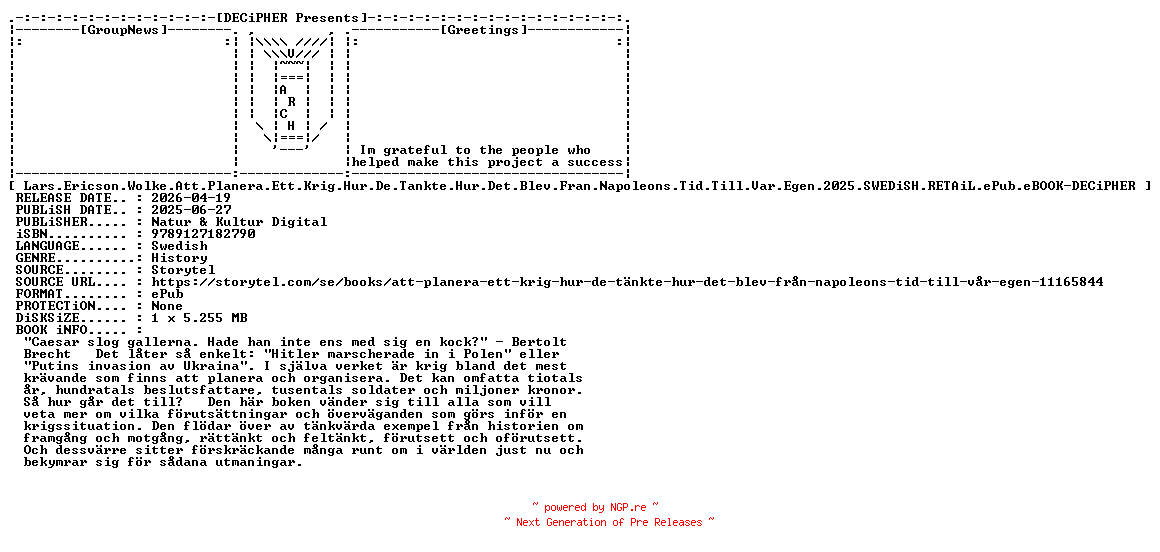 NFO for the release Lars.Ericson.Wolke.Att.Planera.Ett.Krig.Hur.De.Tankte.Hur.Det.Blev.Fran.Napoleons.Tid.Till.Var.Egen.2025.SWEDiSH.RETAiL.ePub.eBOOK-DECiPHER by DECiPHER
