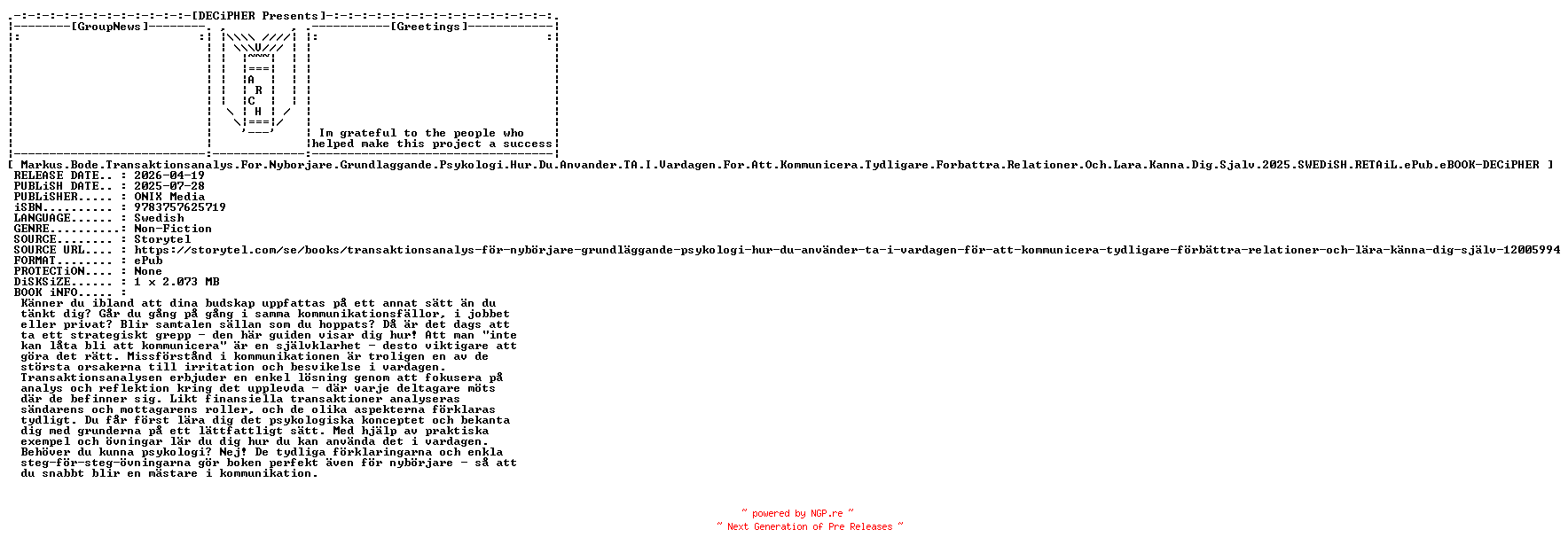 NFO for the release Markus.Bode.Transaktionsanalys.For.Nyborjare.Grundlaggande.Psykologi.Hur.Du.Anvander.Ta.I.Vardagen.For.Att.Kommunicera.Tydligare.Forbattra.Relationer.Och.Lara.Kanna.Dig.Sjalv.2025.SWEDiSH.RETAiL.ePub.eBOOK-DECiPHER by DECiPHER