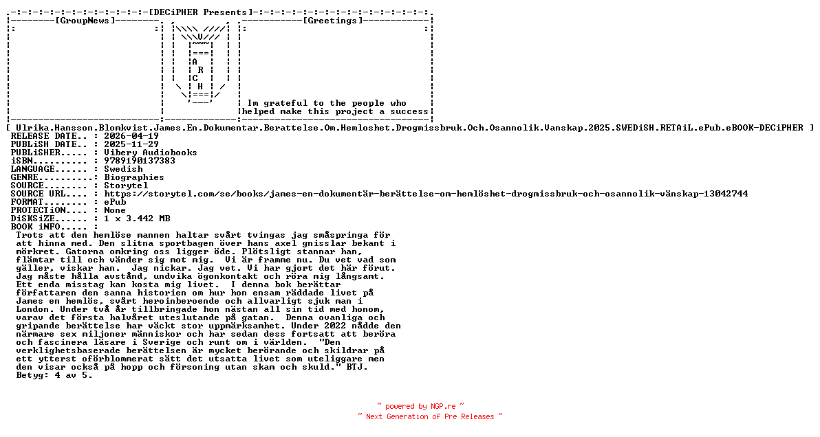 NFO for the release Ulrika.Hansson.Blomkvist.James.En.Dokumentar.Berattelse.Om.Hemloshet.Drogmissbruk.Och.Osannolik.Vanskap.2025.SWEDiSH.RETAiL.ePub.eBOOK-DECiPHER by DECiPHER
