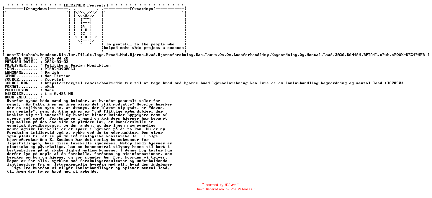 NFO for the release Ann.Elisabeth.Knudsen.Din.Tur.Til.At.Tage.Broed.Med.Bjarne.Hvad.Hjerneforskning.Kan.Laere.Os.Om.Loenforhandling.Kageordning.Og.Mental.Load.2026.DANiSH.RETAiL.ePub.eBOOK-DECiPHER by DECiPHER