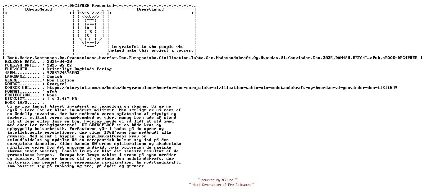 NFO for the release Bent.Meier.Soerensen.De.Graenseloese.Hvorfor.Den.Europaeiske.Civilisation.Tabte.Sin.Modstandskraft.Og.Hvordan.Vi.Genvinder.Den.2025.DANiSH.RETAiL.ePub.eBOOK-DECiPHER by DECiPHER