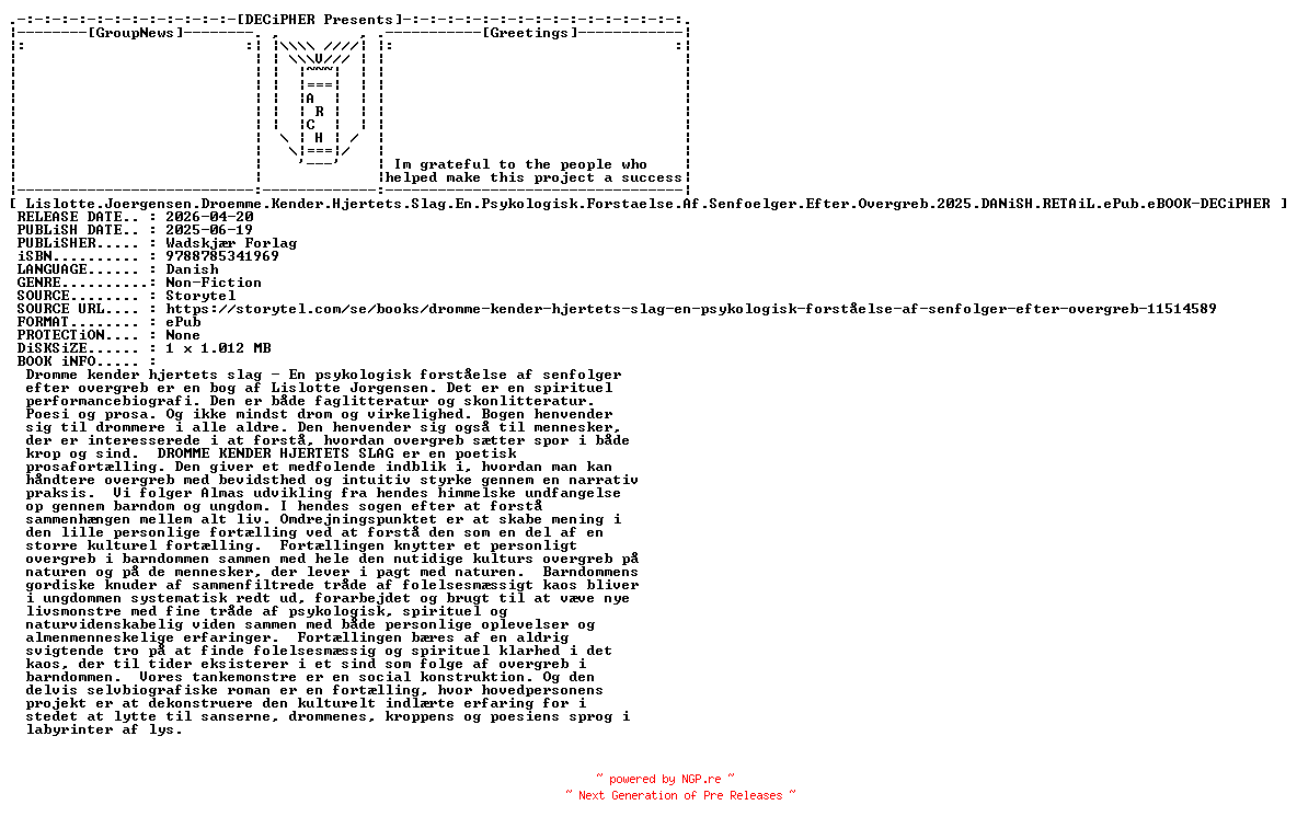 NFO for the release Lislotte.Joergensen.Droemme.Kender.Hjertets.Slag.En.Psykologisk.Forstaelse.Af.Senfoelger.Efter.Overgreb.2025.DANiSH.RETAiL.ePub.eBOOK-DECiPHER by DECiPHER