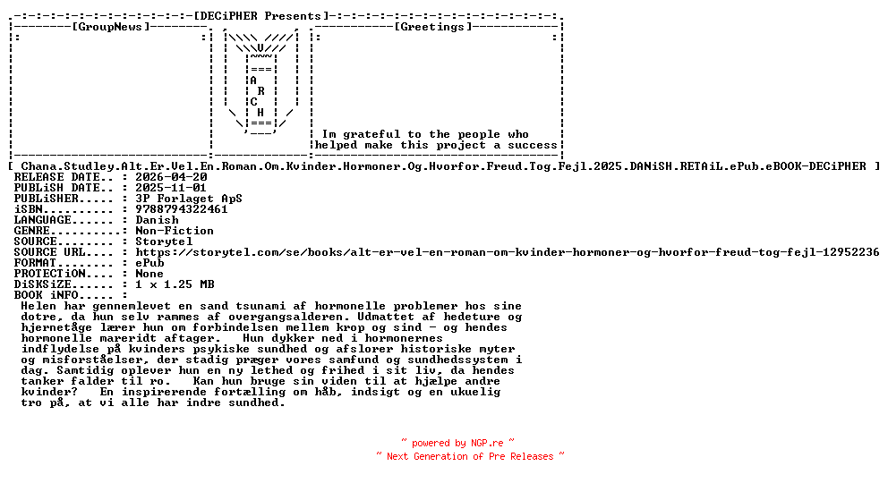 NFO for the release Chana.Studley.Alt.Er.Vel.En.Roman.Om.Kvinder.Hormoner.Og.Hvorfor.Freud.Tog.Fejl.2025.DANiSH.RETAiL.ePub.eBOOK-DECiPHER by DECiPHER
