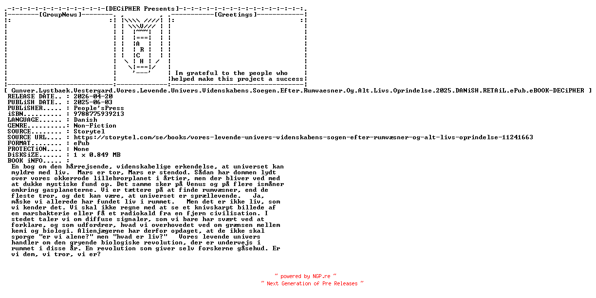 NFO for the release Gunver.Lystbaek.Vestergard.Vores.Levende.Univers.Videnskabens.Soegen.Efter.Rumvaesner.Og.Alt.Livs.Oprindelse.2025.DANiSH.RETAiL.ePub.eBOOK-DECiPHER by DECiPHER