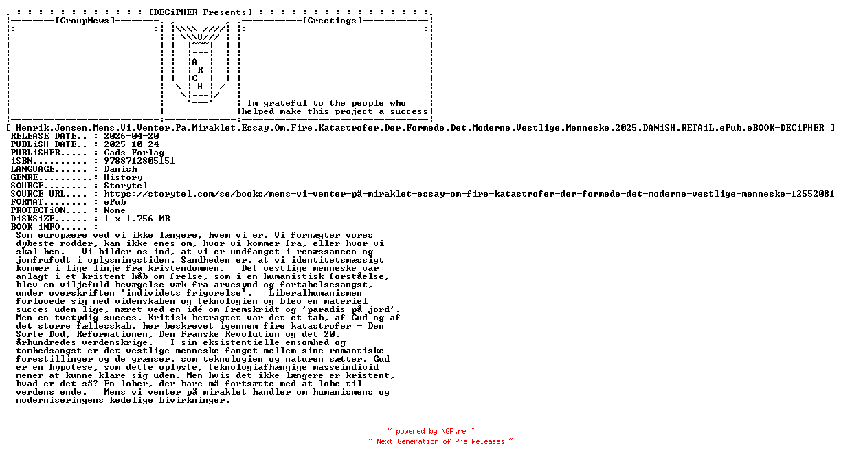 NFO for the release Henrik.Jensen.Mens.Vi.Venter.Pa.Miraklet.Essay.Om.Fire.Katastrofer.Der.Formede.Det.Moderne.Vestlige.Menneske.2025.DANiSH.RETAiL.ePub.eBOOK-DECiPHER by DECiPHER