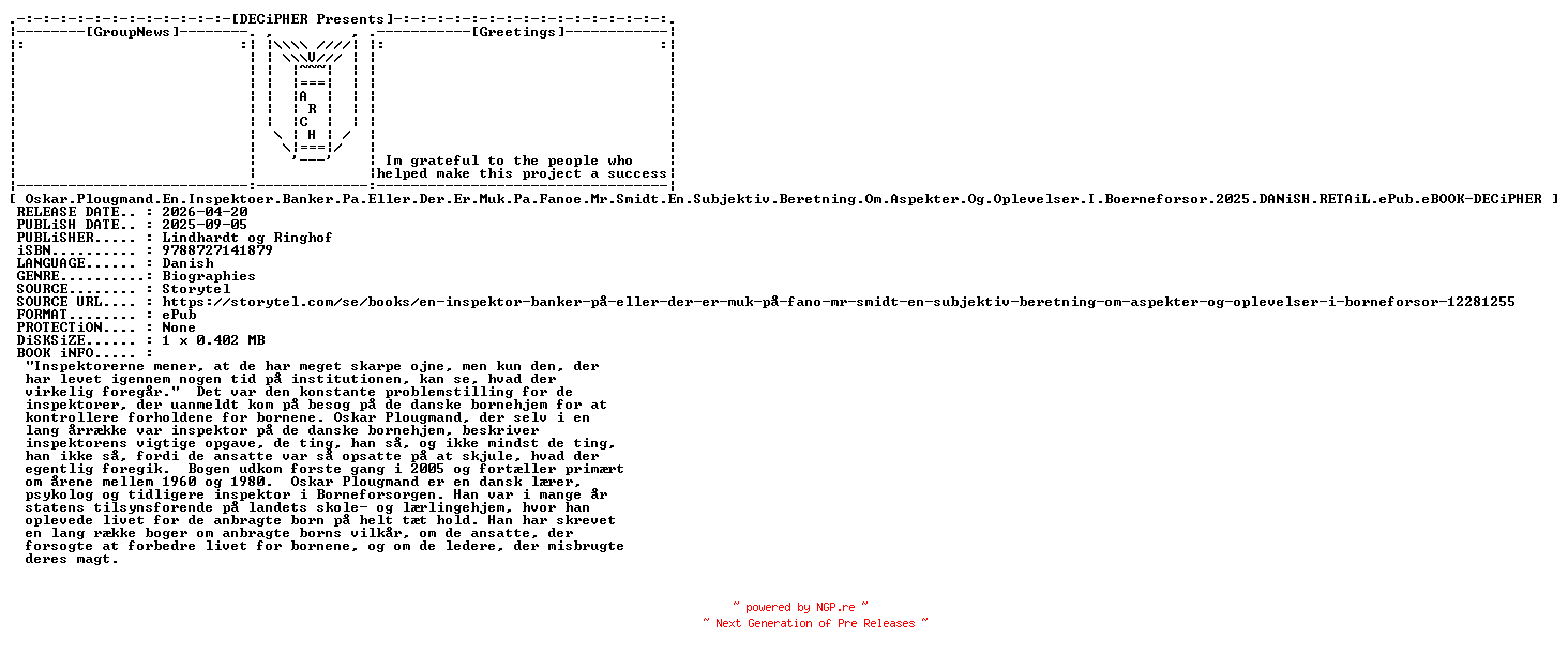 NFO for the release Oskar.Plougmand.En.Inspektoer.Banker.Pa.Eller.Der.Er.Muk.Pa.Fanoe.Mr.Smidt.En.Subjektiv.Beretning.Om.Aspekter.Og.Oplevelser.I.Boerneforsor.2025.DANiSH.RETAiL.ePub.eBOOK-DECiPHER by DECiPHER