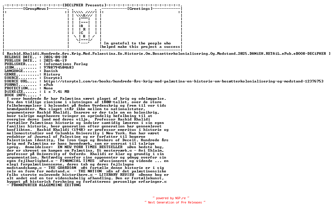 NFO for the release Rashid.Khalidi.Hundrede.Ars.Krig.Mod.Palaestina.En.Historie.Om.Bosaetterkolonialisering.Og.Modstand.2025.DANiSH.RETAiL.ePub.eBOOK-DECiPHER by DECiPHER