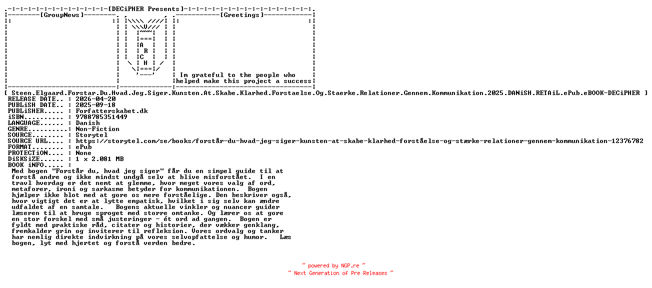 NFO for the release Steen.Elgaard.Forstar.Du.Hvad.Jeg.Siger.Kunsten.At.Skabe.Klarhed.Forstaelse.Og.Staerke.Relationer.Gennem.Kommunikation.2025.DANiSH.RETAiL.ePub.eBOOK-DECiPHER by DECiPHER