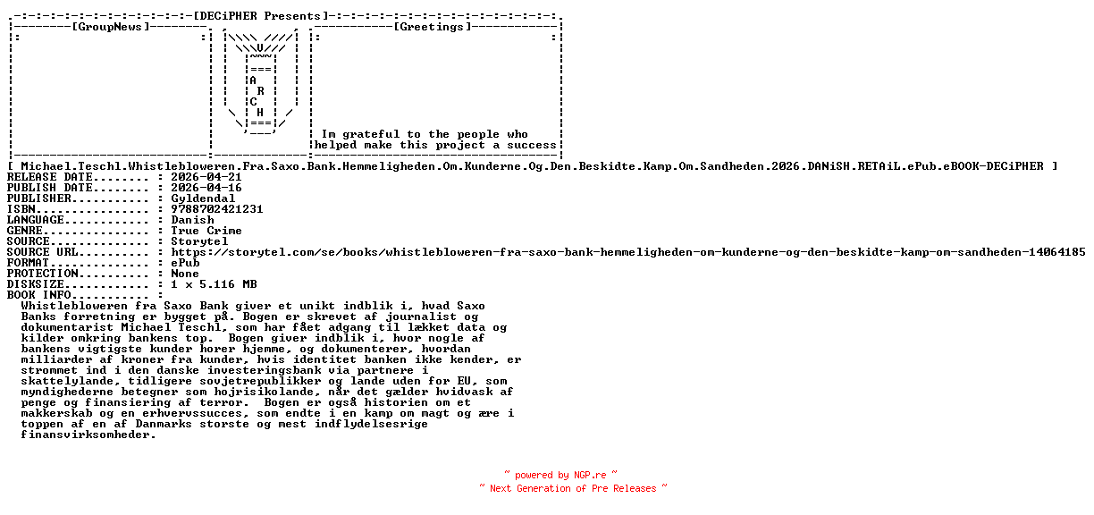 NFO for the release Michael.Teschl.Whistlebloweren.Fra.Saxo.Bank.Hemmeligheden.Om.Kunderne.Og.Den.Beskidte.Kamp.Om.Sandheden.2026.DANiSH.RETAiL.ePub.eBOOK-DECiPHER by DECiPHER