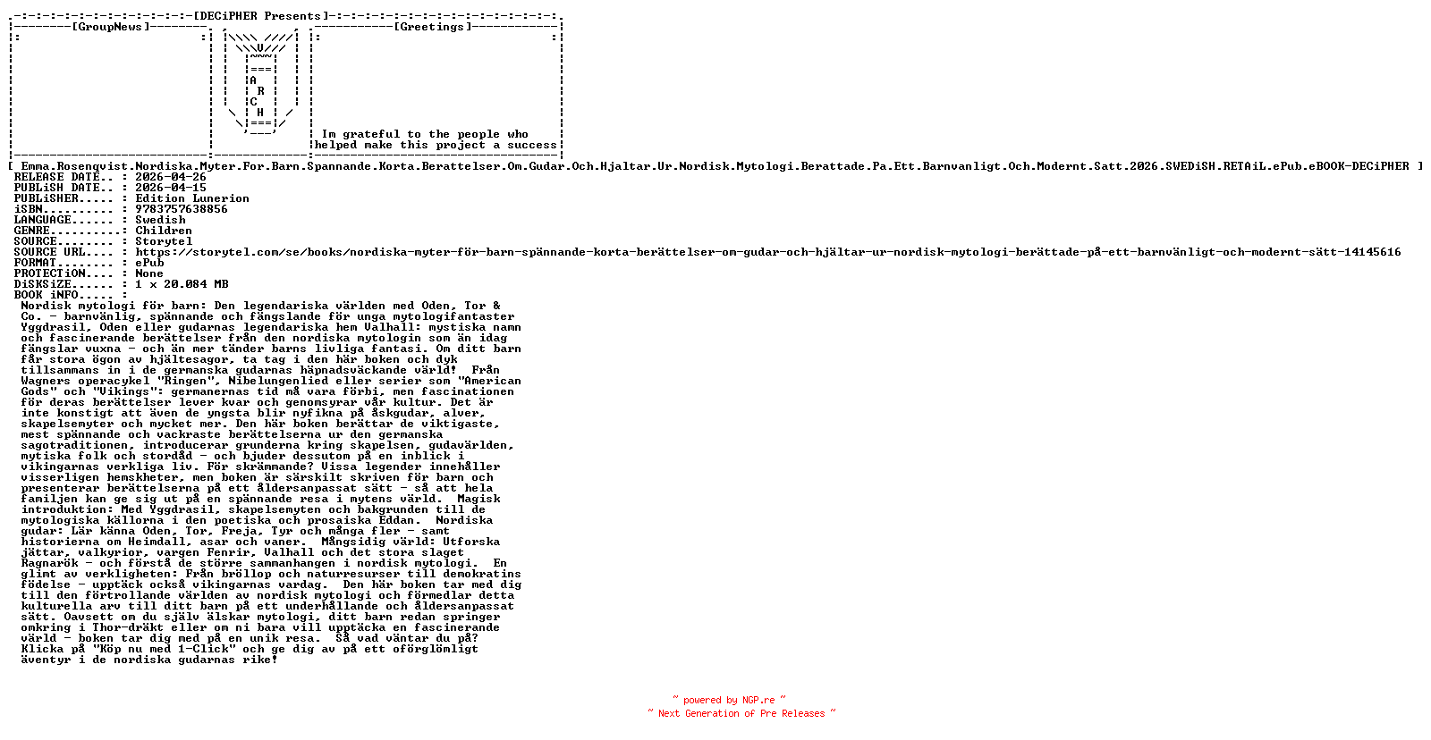 NFO for the release Emma.Rosenqvist.Nordiska.Myter.For.Barn.Spannande.Korta.Berattelser.Om.Gudar.Och.Hjaltar.Ur.Nordisk.Mytologi.Berattade.Pa.Ett.Barnvanligt.Och.Modernt.Satt.2026.SWEDiSH.RETAiL.ePub.eBOOK-DECiPHER by DECiPHER