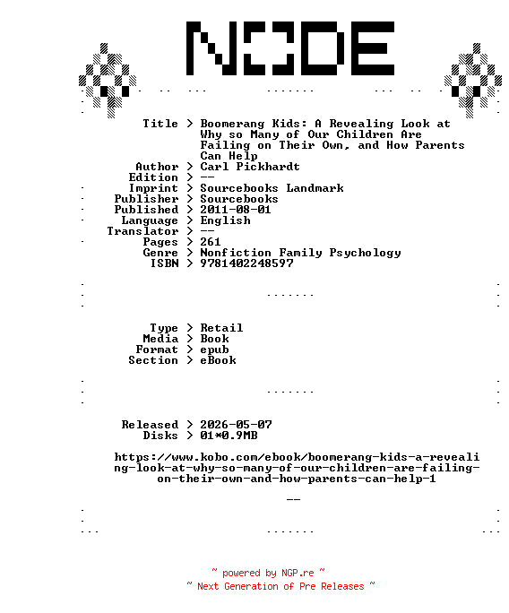 NFO for the release Carl.Pickhardt.Boomerang.Kids.A.Revealing.Look.at.Why.so.Many.of.Our.Children.Are.Failing.on.Their.Own.and.How.Parents.Can.Help.2011.RETAiL.EPUB.eBook-NODE by NODE