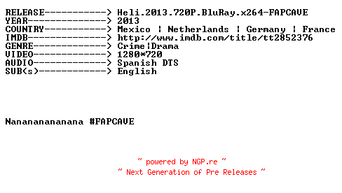 NFO for the release Heli.2013.720P.BluRay.x264-FAPCAVE by FAPCAVE