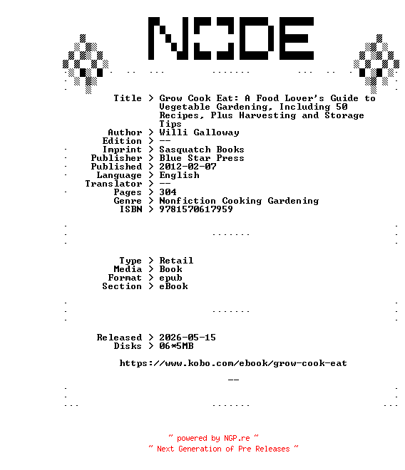NFO for the release Willi.Galloway.Grow.Cook.Eat.A.Food.Lovers.Guide.to.Vegetable.Gardening.Including.50.Recipes.Plus.Harvesting.and.Storage.Tips.2012.RETAiL.EPUB.eBook-NODE by NODE
