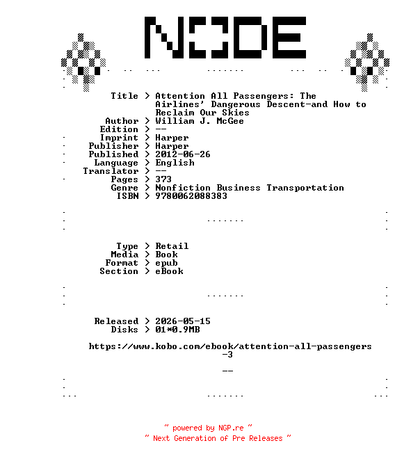 NFO for the release William.J.McGee.Attention.All.Passengers.The.Airlines.Dangerous.Descent-and.How.to.Reclaim.Our.Skies.2012.RETAiL.EPUB.eBook-NODE by NODE