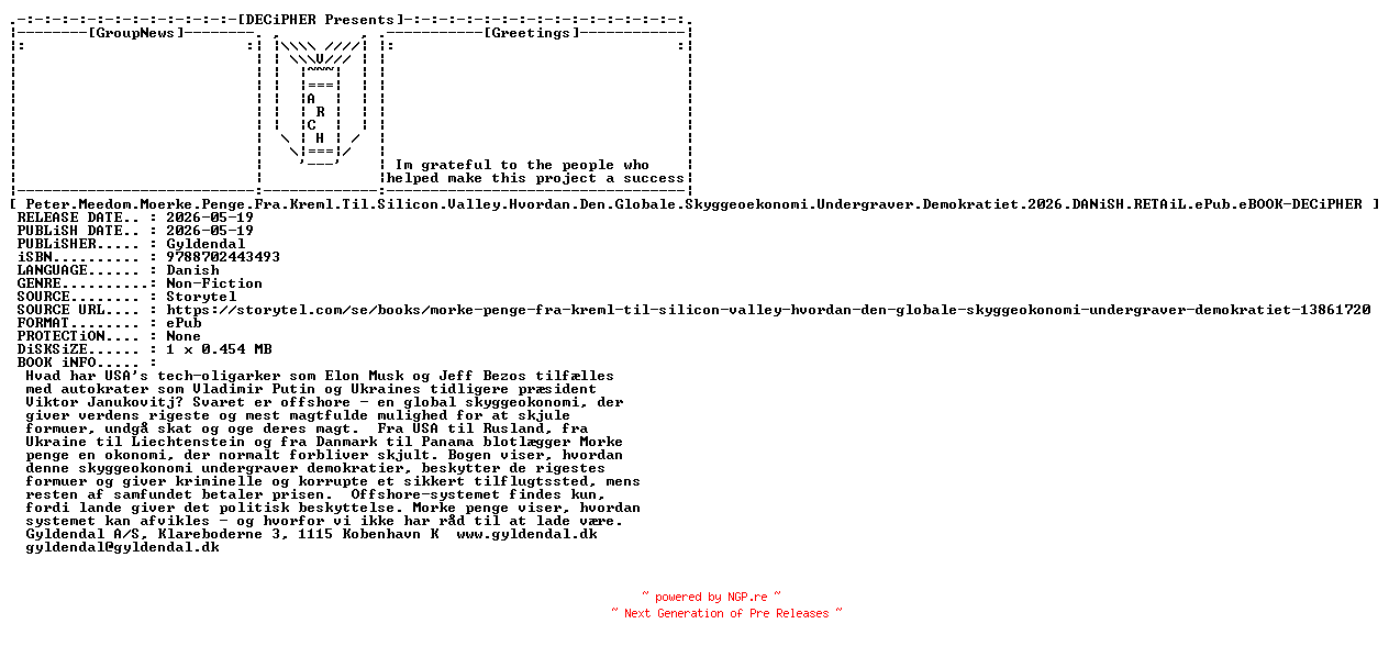 NFO for the release Peter.Meedom.Moerke.Penge.Fra.Kreml.Til.Silicon.Valley.Hvordan.Den.Globale.Skyggeoekonomi.Undergraver.Demokratiet.2026.DANiSH.RETAiL.ePub.eBOOK-DECiPHER by DECiPHER