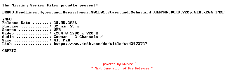 NFO for the release BRAVO.Headlines.Hypes.und.Herzschmerz.S01E01.Stars.und.Sehnsucht.GERMAN.DOKU.720p.WEB.x264-TMSF by TMSF